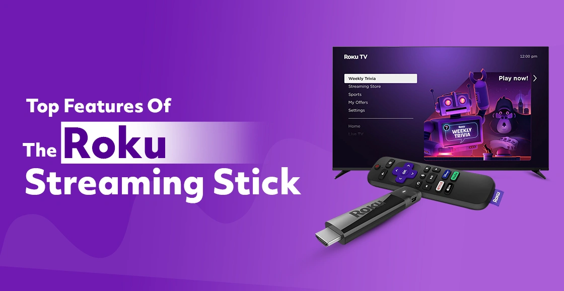 Top Features Of The Roku Streaming Stick